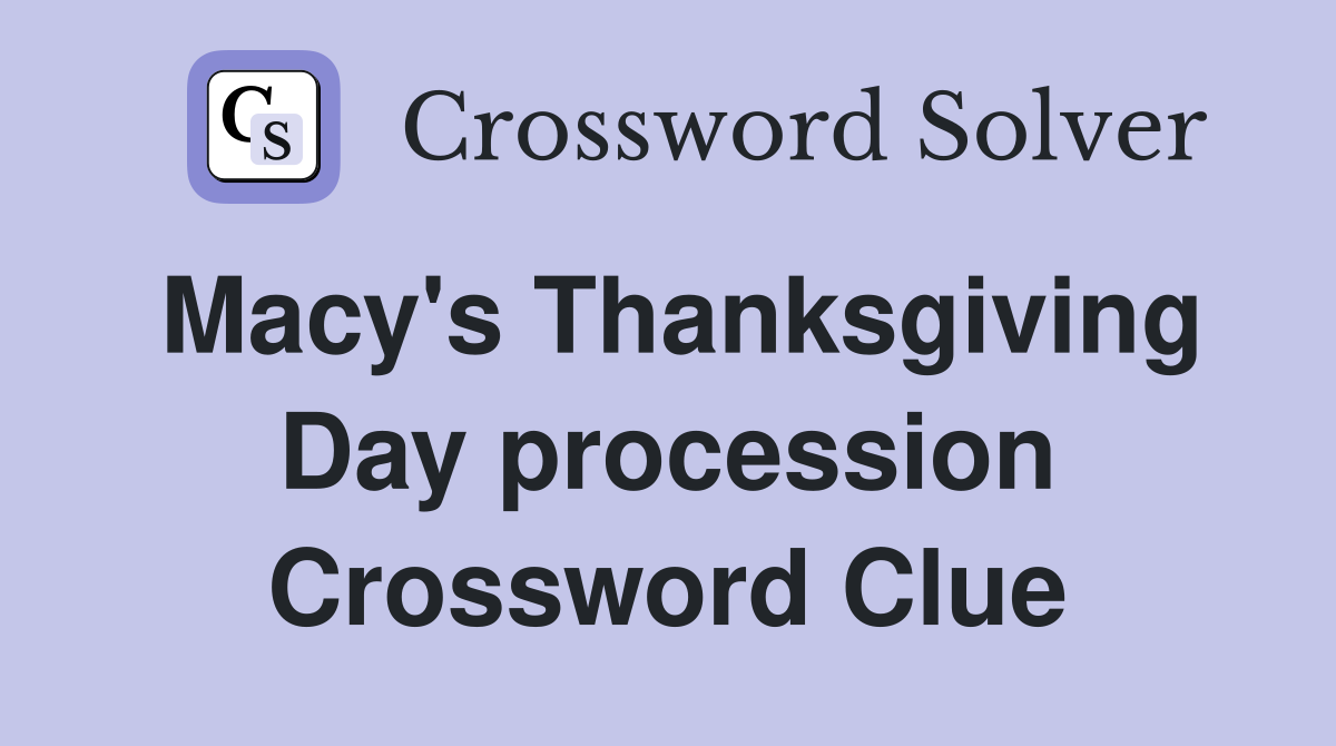 Macy's Thanksgiving Day procession Crossword Clue Answers Crossword